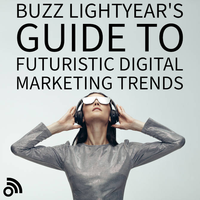 Buzz Lightyear's Guide to Futuristic Digital Marketing Trends